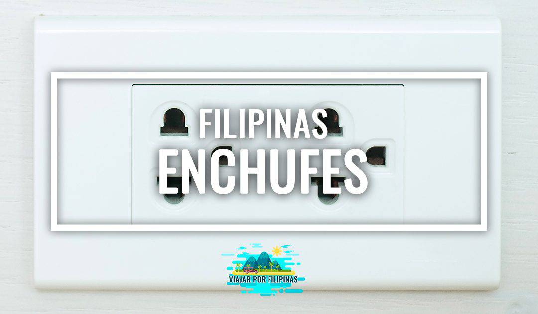 Enchufes en Filipinas: tipos y adaptadores necesarios