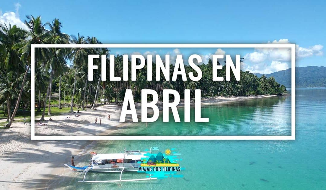 Viajar a Filipinas en abril, ¿es aconsejable?